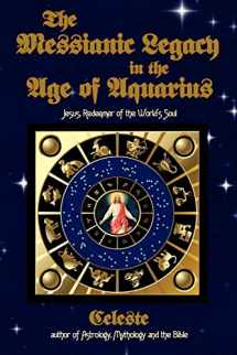 9781434340047-143434004X-The Messianic Legacy in the Age of Aquarius: Jesus, Redeemer of the World's Soul
