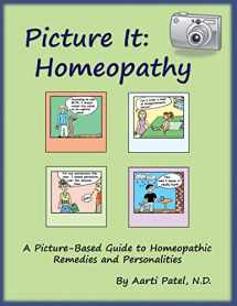 9781477601891-1477601899-Picture It: Homeopathy: A Picture-Based Guide to Homeopathic Remedies and Personalities