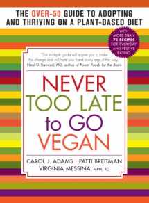 9781615190980-1615190988-Never Too Late to Go Vegan: The Over-50 Guide to Adopting and Thriving on a Plant-Based Diet