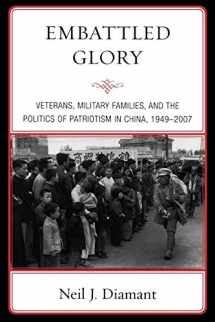 9780742557673-0742557677-Embattled Glory: Veterans, Military Families, and the Politics of Patriotism in China, 1949-2007