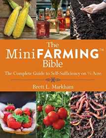 9781629144900-1629144908-The Mini Farming Bible: The Complete Guide to Self-Sufficiency on ¼ Acre