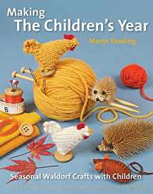 9781907359699-1907359699-Making the Children's Year: Seasonal Waldorf Crafts with Children (Crafts and family Activities)