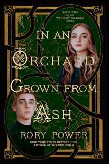 9780593355022-0593355024-In an Orchard Grown from Ash: A Novel (The Wind-up Garden series)