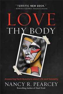 9780801075971-0801075971-Love Thy Body: Answering Hard Questions about Life and Sexuality