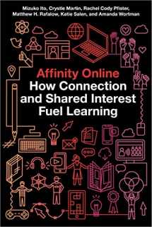 9781479801923-1479801925-Affinity Online: How Connection and Shared Interest Fuel Learning (Connected Youth and Digital Futures, 2)