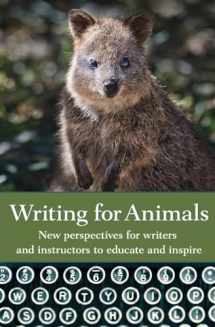 9781618220585-1618220586-Writing for Animals: New perspectives for writers and instructors to educate and inspire