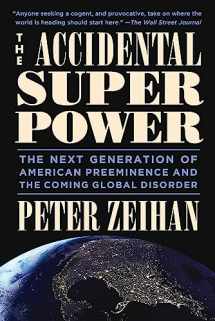 9781455583683-1455583685-The Accidental Superpower: The Next Generation of American Preeminence and the Coming Global Disorder