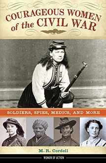 9781613732007-1613732007-Courageous Women of the Civil War: Soldiers, Spies, Medics, and More (17) (Women of Action)