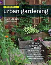 9780760363966-076036396X-Field Guide to Urban Gardening: How to Grow Plants, No Matter Where You Live: Raised Beds • Vertical Gardening • Indoor Edibles • Balconies and Rooftops • Hydroponics