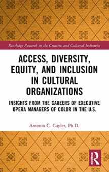 9780367557881-0367557886-Access, Diversity, Equity and Inclusion in Cultural Organizations: Insights from the Careers of Executive Opera Managers of Color in the US (Routledge Research in the Creative and Cultural Industries)