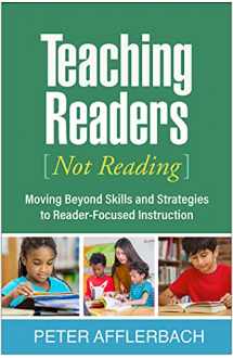 9781462548613-146254861X-Teaching Readers (Not Reading): Moving Beyond Skills and Strategies to Reader-Focused Instruction