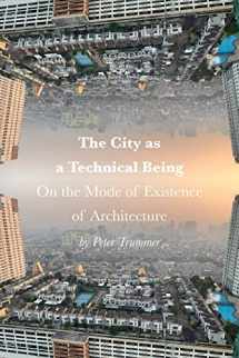 9781957183558-1957183551-The City as a Technical Being: On the Mode of Existence of Architecture