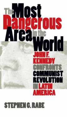 9780807824610-0807824615-The Most Dangerous Area in the World: John F. Kennedy Confronts Communist Revolution in Latin America
