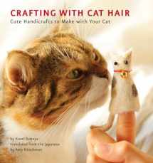 9781594745256-1594745250-Crafting with Cat Hair: Cute Handicrafts to Make with Your Cat