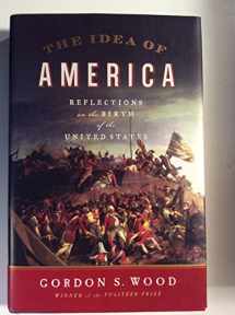 9781594202902-1594202907-The Idea of America: Reflections on the Birth of the United States