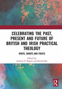 9780367535360-036753536X-Celebrating the Past, Present and Future of British and Irish Practical Theology: Roots, Shoots and Fruits