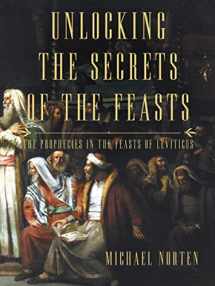 9780718037024-0718037022-Unlocking the Secrets of the Feasts: The Prophecies in the Feasts of Leviticus
