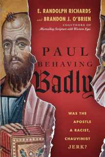 9780830844722-0830844724-Paul Behaving Badly: Was the Apostle a Racist, Chauvinist Jerk?