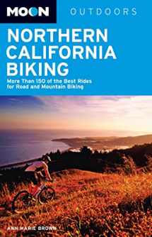 9781612381640-1612381642-Moon Northern California Biking: More Than 160 of the Best Rides for Road and Mountain Biking (Moon Outdoors)
