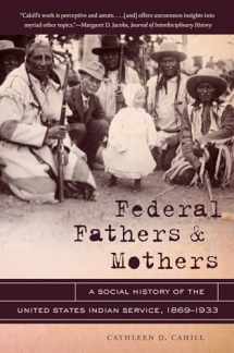 9781469606811-146960681X-Federal Fathers and Mothers: A Social History of the United States Indian Service, 1869-1933 (First Peoples: New Directions in Indigenous Studies)