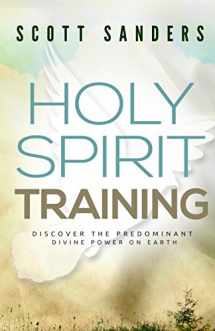 9780692325063-0692325069-Holy Spirit Training: Discover The Predominant Divine Power On Earth