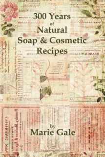 9780979594533-0979594537-300 Years of Natural Soap & Cosmetic Recipes