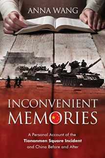 9780996640589-0996640584-Inconvenient Memories: A Personal Account of the Tiananmen Square Incident and China Before and After