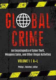 9781440860140-1440860149-Global Crime: An Encyclopedia of Cyber Theft, Weapons Sales, and Other Illegal Activities [2 volumes]