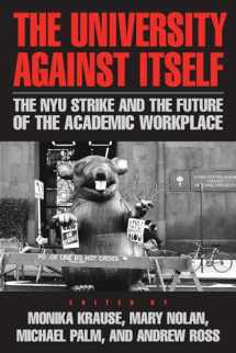 9781592137411-1592137415-The University Against Itself: The NYU Strike and the Future of the Academic Workplace