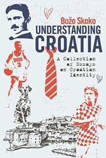 9781729497869-1729497861-Understanding Croatia: A Collection of Essays on Croatian Identity
