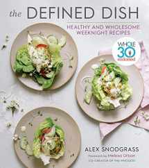 9780358004417-0358004411-The Defined Dish: Whole30 Endorsed, Healthy and Wholesome Weeknight Recipes (A Defined Dish Book)