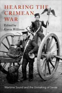 9780190916749-0190916745-Hearing the Crimean War: Wartime Sound and the Unmaking of Sense