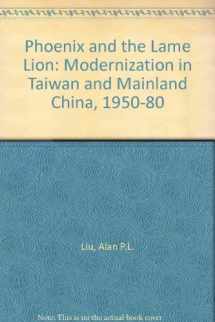 9780817985813-0817985816-Phoenix and the lame lion: Modernization in Taiwan and mainland China, 1950-1980