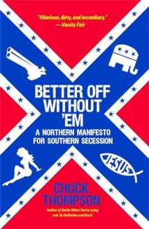 9781451616668-145161666X-Better Off Without 'Em: A Northern Manifesto for Southern Secession