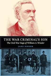 9781612349114-1612349110-The War Criminal's Son: The Civil War Saga of William A. Winder