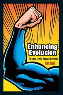 9780691148168-0691148163-Enhancing Evolution: The Ethical Case for Making Better People