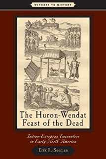 9780801898556-0801898552-The Huron-Wendat Feast of the Dead: Indian-European Encounters in Early North America (Witness to History)