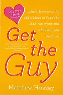 9780062241757-0062241753-Get the Guy: Learn Secrets of the Male Mind to Find the Man You Want and the Love You Deserve