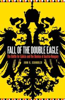9781612347653-1612347657-Fall of the Double Eagle: The Battle for Galicia and the Demise of Austria-Hungary