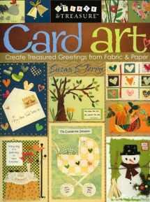 9781571203502-1571203508-Card Art: Create Treasured Greetings from Fabric & Paper (Create & Treasure (C&T Publishing))