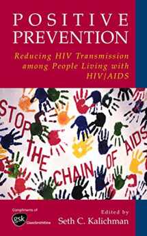 9780306486999-0306486997-Positive Prevention: Reducing HIV Transmission among People Living with HIV/AIDS (Perspectives on Critical Care Infectious Diseases S)