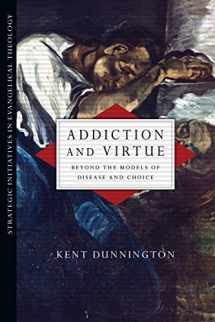 9780830839018-0830839011-Addiction and Virtue: Beyond the Models of Disease and Choice (Strategic Initiatives in Evangelical Theology)