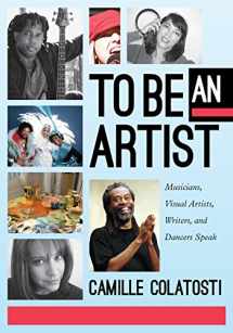 9781617510045-1617510041-To Be An Artist: Musicians, Visual Artists, Writers, and Dancers Speak