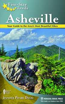 9780897329200-0897329201-Five-Star Trails: Asheville: Your Guide to the Area's Most Beautiful Hikes