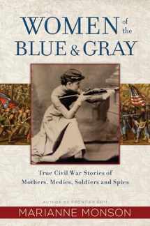 9781629724157-1629724157-Women of the Blue and Gray: True Stories of Mothers, Medics, Soldiers, and Spies of the Civil War