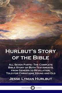 9781789871388-1789871387-Hurlbut's Story of the Bible: All Seven Parts - The Complete Bible Story of Both Testaments, from Genesis to Revelation, Told for Christians Young and Old