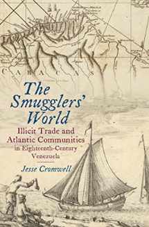 9781469636887-1469636883-The Smugglers' World: Illicit Trade and Atlantic Communities in Eighteenth-Century Venezuela (Published by the Omohundro Institute of Early American ... and the University of North Carolina Press)