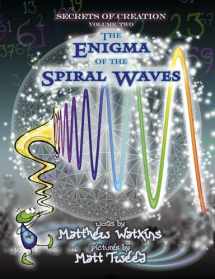 9781782797791-1782797793-Secrets of Creation: The Enigma of the Spiral Waves (Volume 2)