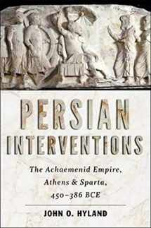 9781421423708-1421423707-Persian Interventions: The Achaemenid Empire, Athens, and Sparta, 450-386 BCE