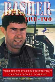9780440413134-0440413133-Basher Five-Two: The True Story of F-16 Fighter Pilot Captain Scott O'Grady